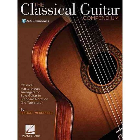 The Classical Guitar Compendium: Classical Masterpieces Arranged for Solo Guitar in Standard Notation (No Tablature), Hal Leonard Corp