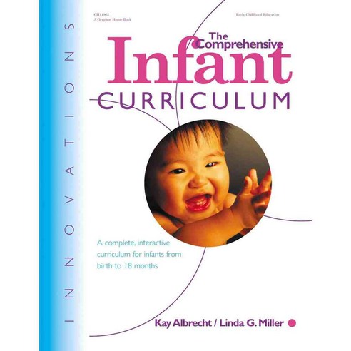 The Comprehensive Infant Curriculum: A Complete Interactive Curriculum for Infants from Birth to 18 Months, Gryphon House
