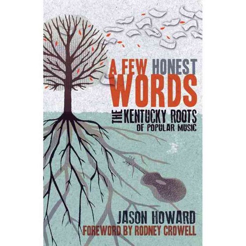 A Few Honest Words: The Kentucky Roots of Popular Music, Univ Pr of Kentucky