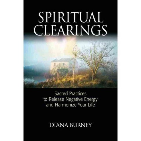 Spiritual Clearings: Sacred Practices to Release Negative Energy and Harmonize Your Life, North Atlantic Books