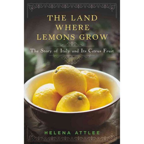The Land Where Lemons Grow: The Story of Italy and Its Citrus Fruit, Countryman Pr