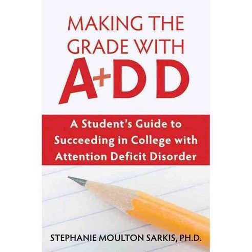Making the Grade With ADD: A Student''s Guide to Succeeding in College With Attention Deficit Disorder, New Harbinger Pubns Inc