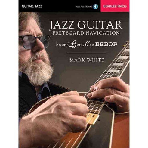 Jazz Guitar Fretboard Navigation: From Bach to Bebop, Berklee Pr Pubns