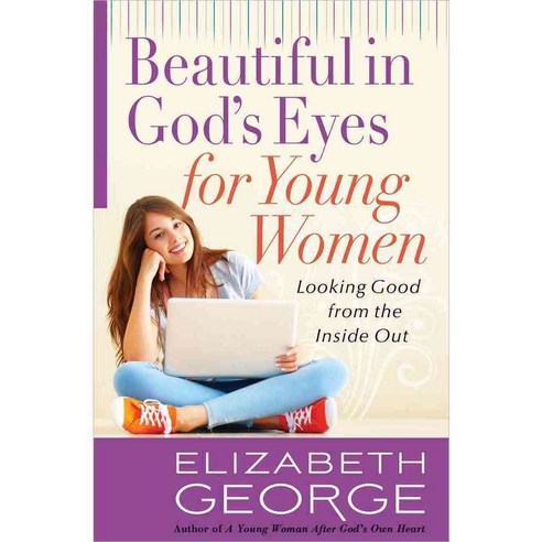 Beautiful in God''s Eyes for Young Women: Looking Good from the Inside Out, Harvest House Pub
