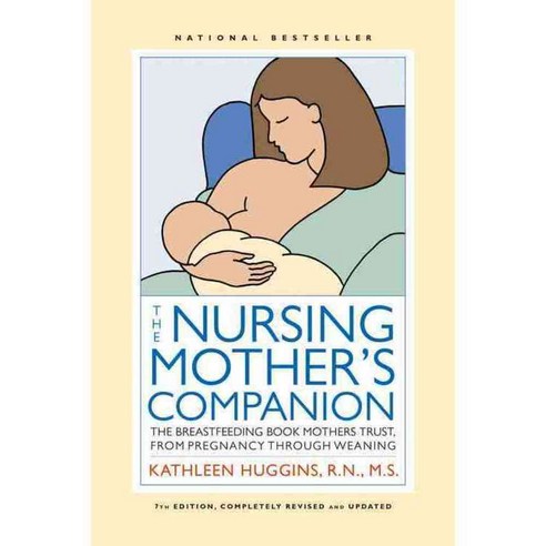 The Nursing Mother''s Companion: The Breastfeeding Book Mothers Trust from Pregnancy Through Weaning, Harvard Common Pr