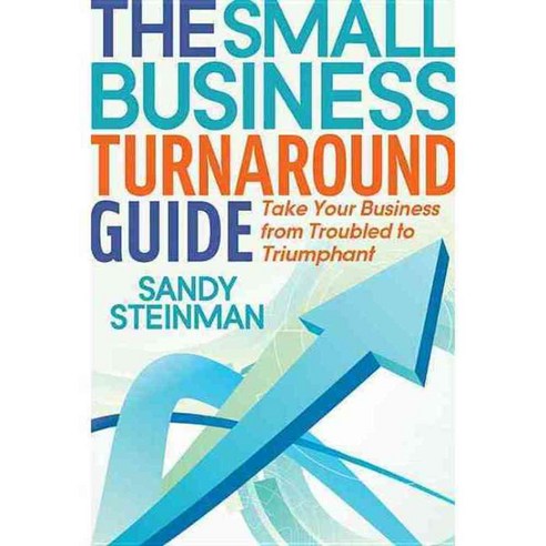 The Small Business Turnaround Guide: Take Your Business from Troubled to Triumphant, Morgan James Pub