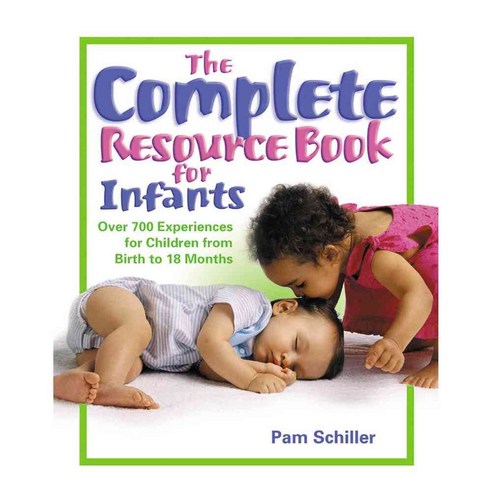 The Complete Resource Book for Infants: Over 700 Experiences for Children from Birth to 18 Months, Gryphon House