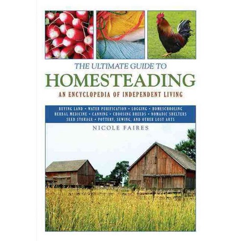 The Ultimate Guide to Homesteading: An Encyclopedia of Independent Living, Skyhorse Pub Co Inc