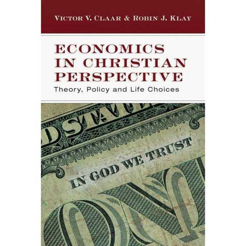 Economics in Christian Perspective: Theory Policy and Life Choices, Ivp Academic