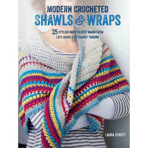 Modern Crocheted Shawls & Wraps: 35 Stylish Ways to Keep Warm from Lacy Shawls to Chunky Afghans, Cico Books