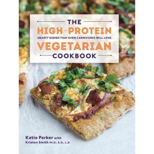 The High-Protein Vegetarian Cookbook: Hearty Dishes That Even Carnivores Will Love, Countryman Pr