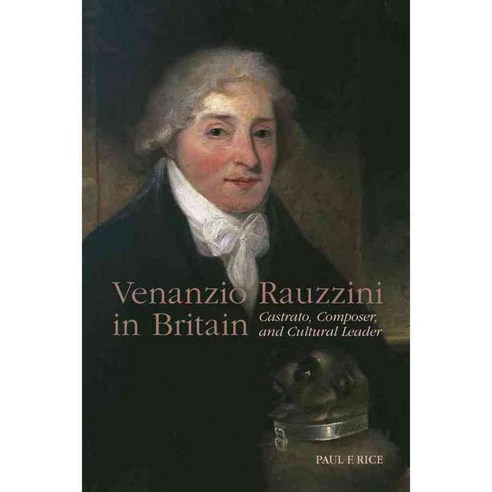 Venanzio Rauzzini in Britain: Castrato Composer and Cultural Leader, Univ of Rochester Pr