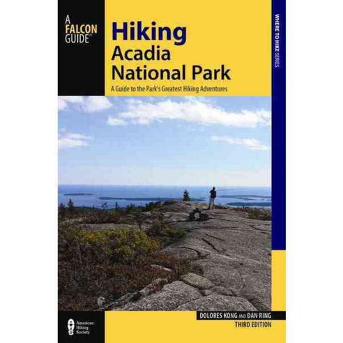 Falcon Guide Hiking Acadia National Park: A Guide to the Parkæs Greatest Hiking Adventures, Falcon Pr Pub Co