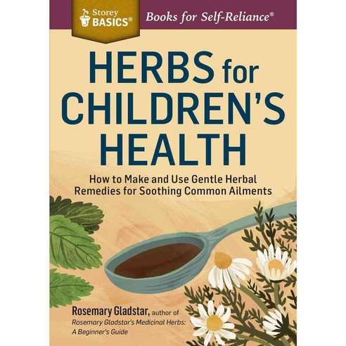 Herbs for Children''s Health: How to Make and Use Gentle Herbal Remedies for Soothing Common Ailments, Storey Books