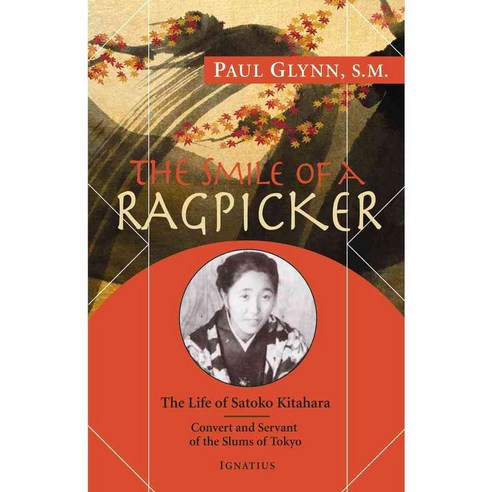 The Smile of a Ragpicker: The Life of Satoko Kitahara - Convert and Servant of the Slums of Tokyo, Ignatius Pr
