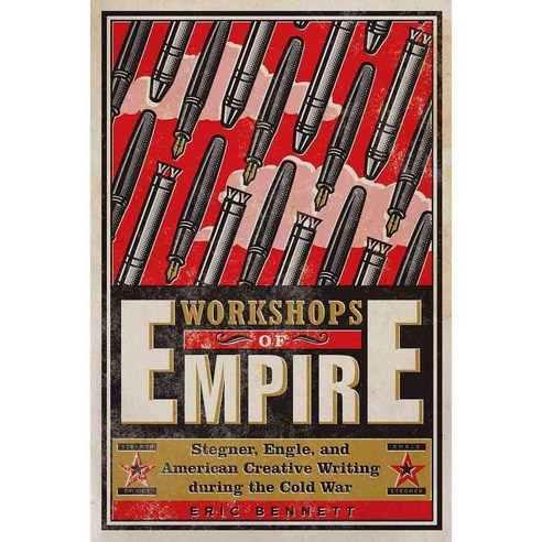 Workshops of Empire: Stegner Engle and American Creative Writing During the Cold War, Univ of Iowa Pr