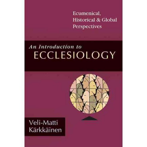 An Introduction to Ecclesiology: Ecumenical Historical & Global Perspectives, Ivp Academic