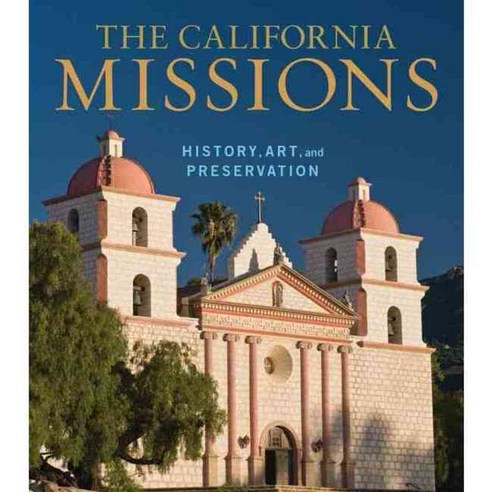 The California Missions: History Art and Preservation, J Paul Getty Museum Pubns