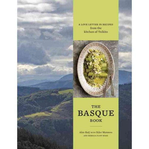 The Basque Book: A Love Letter in Recipes from the Kitchen of Txikito, Ten Speed Pr
