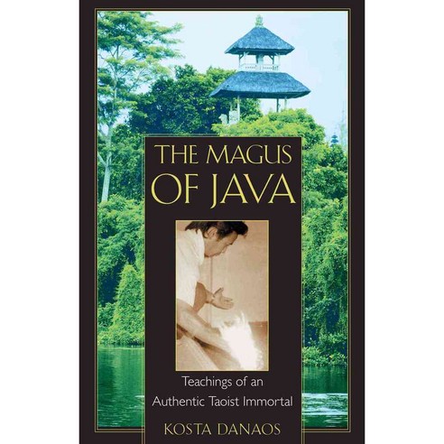 The Magus of Java: Teachings of an Authentic Taoist Immortal, Inner Traditions