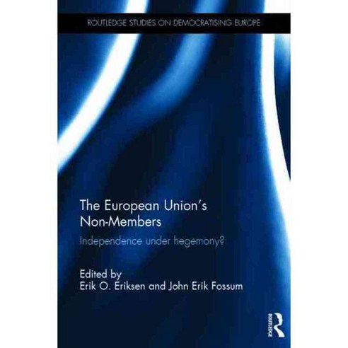 The European Union’s Non-Members: Independence under hegemony?, Routledge