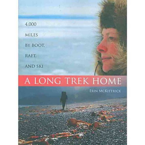 A Long Trek Home: 4000 Miles by Boot Raft and Ski, Mountaineers Books