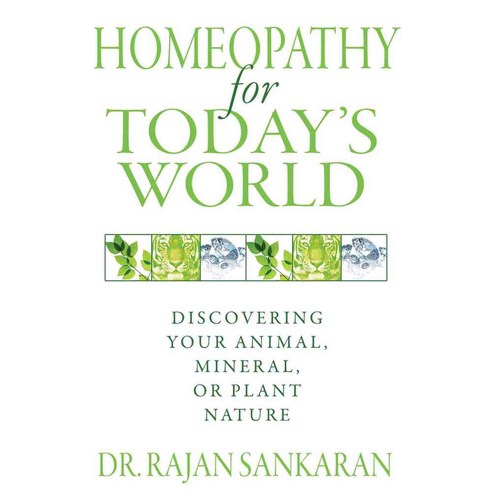 Homeopathy for Today''s World: Discovering Your Animal Mineral or Plant Nature, Healing Arts Pr
