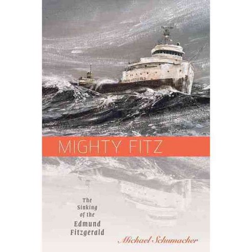 Mighty Fitz: The Sinking of the Edmund Fitzgerald, Univ of Minnesota Pr