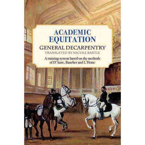 Academic Equitation: A Training System Based on the Methods of D''Aure Baucher and L''Hotte, Trafalgar Square Pub