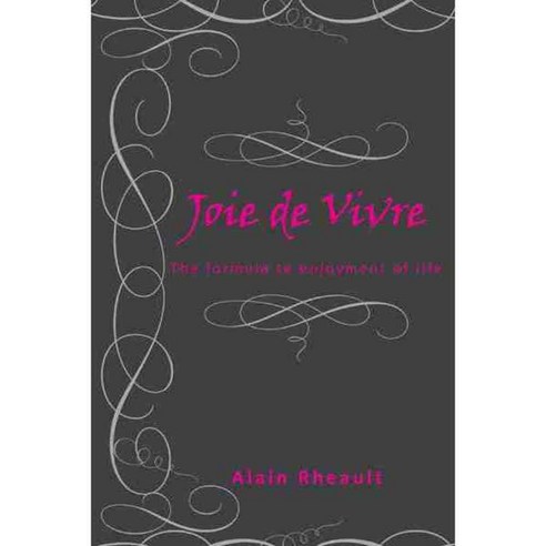 Joie De Vivre: The Formula to Enjoyment of Life, Authorhouse