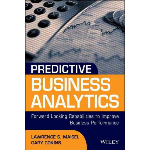 Predictive Business Analytics: Forward-Looking Measures to Improve Business Performance, John Wiley & Sons Inc