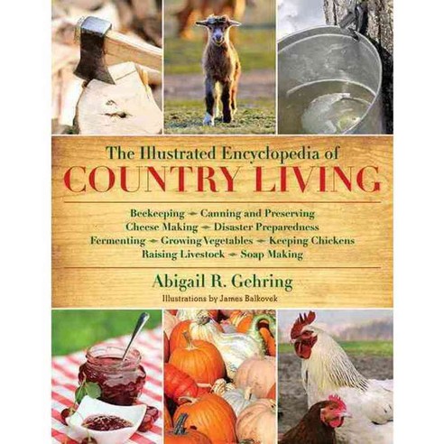 The Illustrated Encyclopedia of Country Living, Skyhorse Pub Co Inc