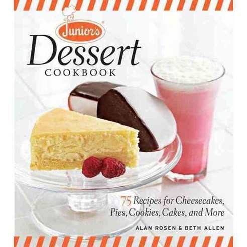 Junior''s Dessert Cookbook: 75 Recipes for Cheesecakes Pies Cookies Cakes and More, Taunton Pr