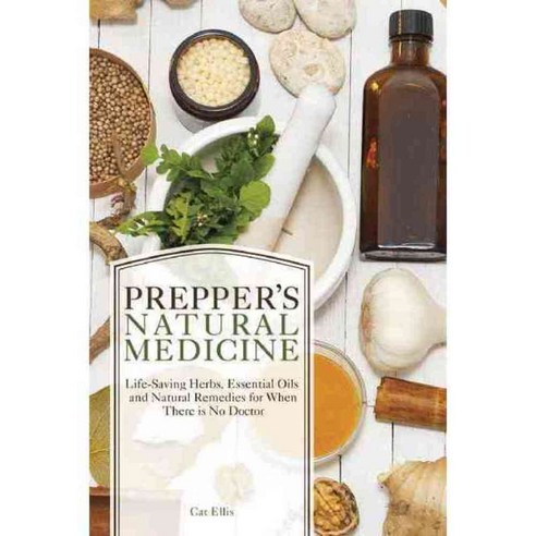 Prepper''s Natural Medicine: Lifesaving Herbs Essential Oils and Natural Remedies for When There Is No Doctor, Ulysses Pr