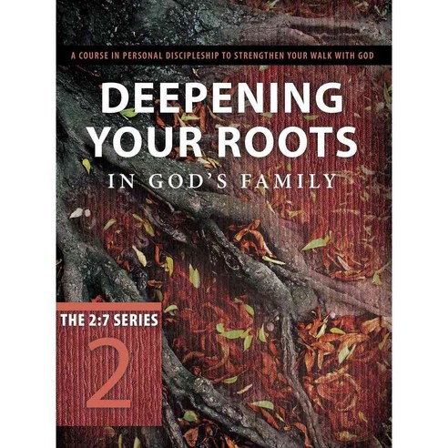 Deepening Your Roots in God''s Family: A Course in Personal Discipleship to Strengthen Your Walk with God, Navpress Pub Group