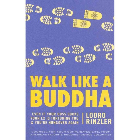 Walk Like a Buddha: Even If Your Boss Sucks Your Ex Is Torturing You and You''re Hungover Again, Shambhala Pubns