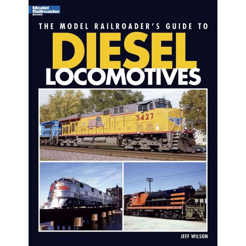 The Model Railroader''s Guide to Diesel Locomotives, Kalmbach Pub Co