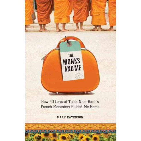 The Monks and Me: How 40 Days in Thich Nhat Hanhs French Monastery Guided Me Home, Hampton Roads Pub Co Inc