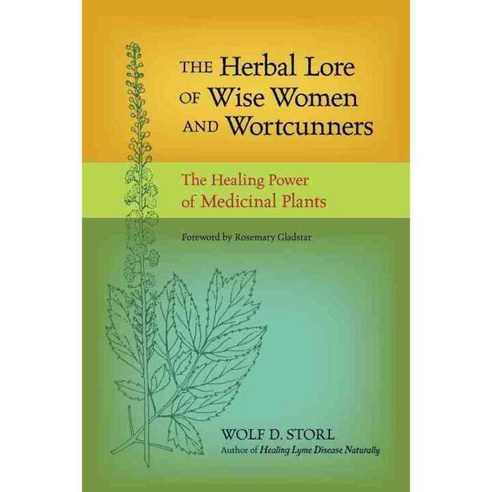 The Herbal Lore of Wise Women and Wortcunners: The Healing Power of Medicinal Plants, North Atlantic Books