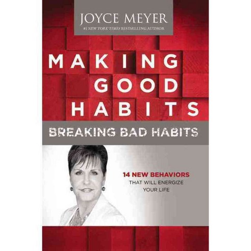 Making Good Habits Breaking Bad Habits: 14 New Behaviors That Will Energize Your Life, Faithwords