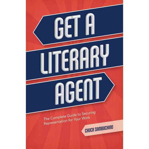 Get a Literary Agent: The Complete Guide to Securing Representation for Your Work, Writers Digest Books