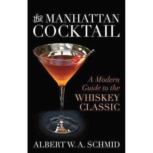The Manhattan Cocktail: A Modern Guide to the Whiskey Classic, Univ Pr of Kentucky