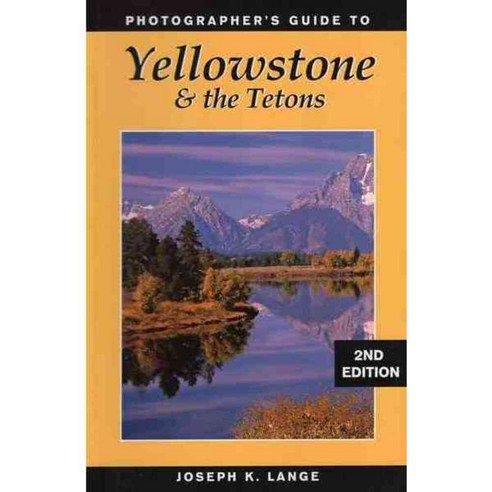 Photographers Guide to Yellowstone and the Tetons, Stackpole Books