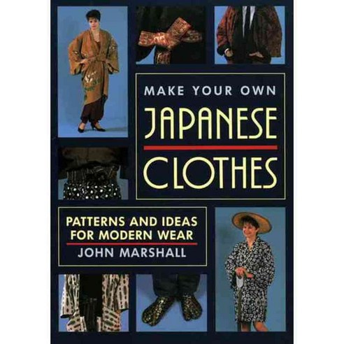 Make Your Own Japanese Clothes: Patterns and Ideas for Modern Wear, Kodansha USA Inc