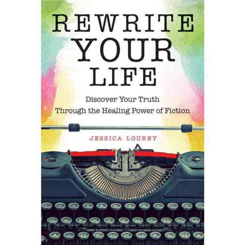 Rewrite Your Life: Discover Your Truth Through the Healing Power of Fiction, Conari Pr