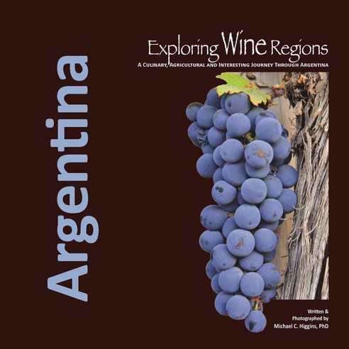 Exploring Wine Regions: Argentina, Intl Exploration Society