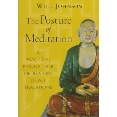 The Posture of Meditation: A Practical Manual for Meditators of All ...