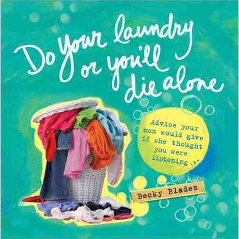 Do Your Laundry or You''ll Die Alone: Advice your mom would give if she thought you were listening, Sourcebooks Inc