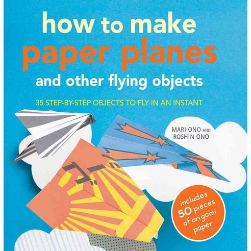How to Make Paper Planes: And Other Flying Objects 35 Step-by-step Objects to Fly in an Instant, Cico Books