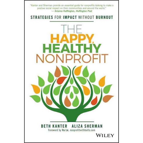 The Happy Healthy Nonprofit: Strategies for Impact Without Burnout, John Wiley & Sons Inc